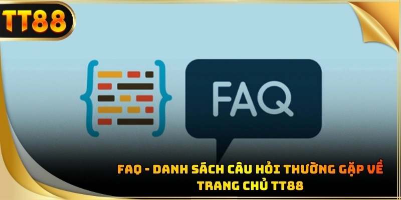 FAQ - Tổng hợp những vấn đề người dùng thường quan tâm nhất hiện nay
